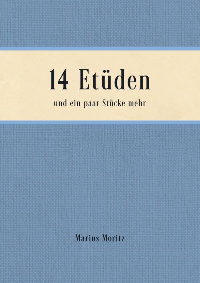 Buchcover "14 Et&uuml;den und ein paar St&uuml;cke mehr" von Marius Moritz, blaues Leinen mit cremefarbenem Titelfeld. | Copyright: Marius Moritz
